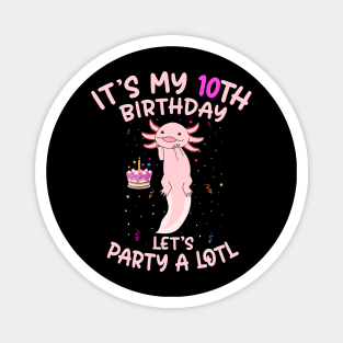 Axolotl Fish its My 10th Birthday I'm 10 Year Old lets party Magnet